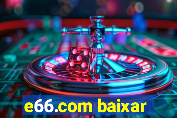 e66.com baixar